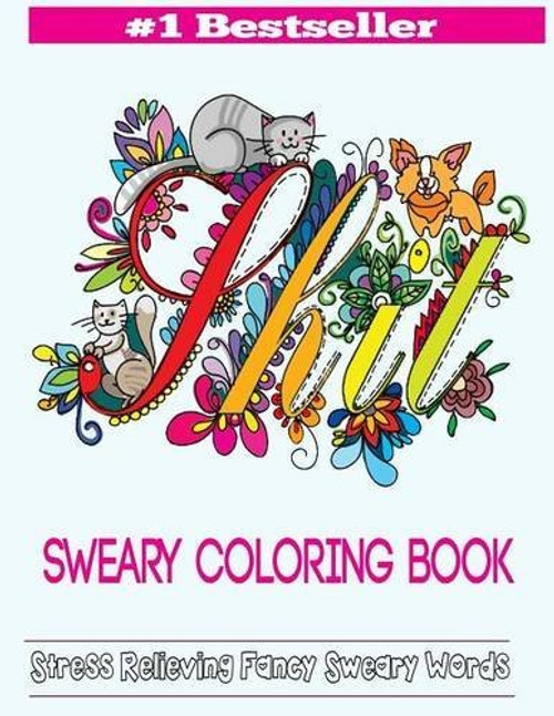 Sweary Coloring Book: Adult Coloring Books Featuring Stress Relieving Swear Designs (Swear Word Coloring Books) (Volume 2)