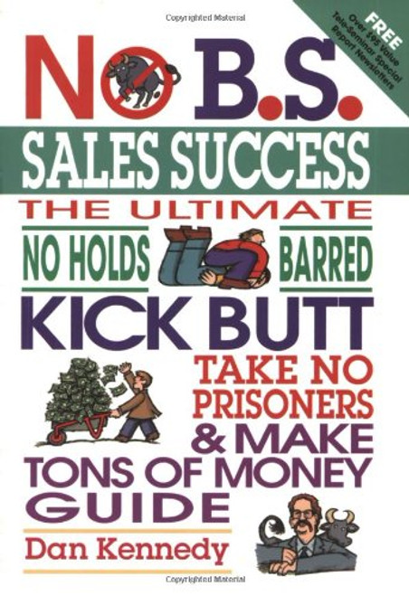 No B.S. Sales Success: The Ultimate No Holds Barred, Kick Butt, Take No Prisoners, Tough and Spirited Guide No B.S. Sales Success: The Ultimate No Holds Barred, Kick Butt, Take No Prisoners, Tough and Spirited Guide