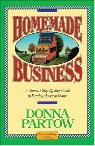Homemade Business ~ A Woman's Step-By-Step Guide to Earning Money at Home