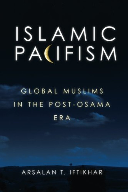 Islamic Pacifism: Global Muslims in the Post-Osama Era
