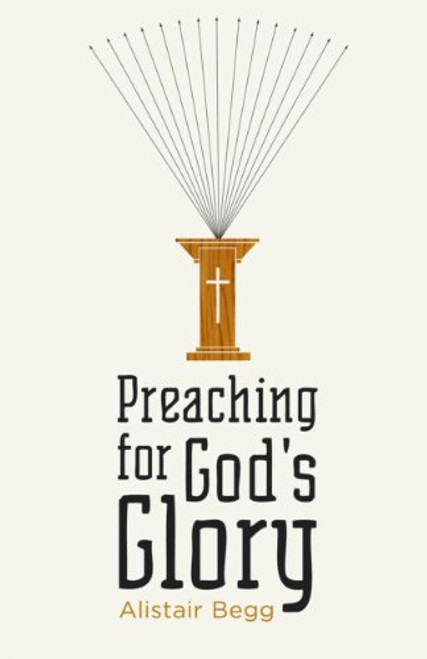 Preaching for God's Glory (Redesign) (Today's Issues) Preaching for God's Glory (Redesign) (Today's Issues)