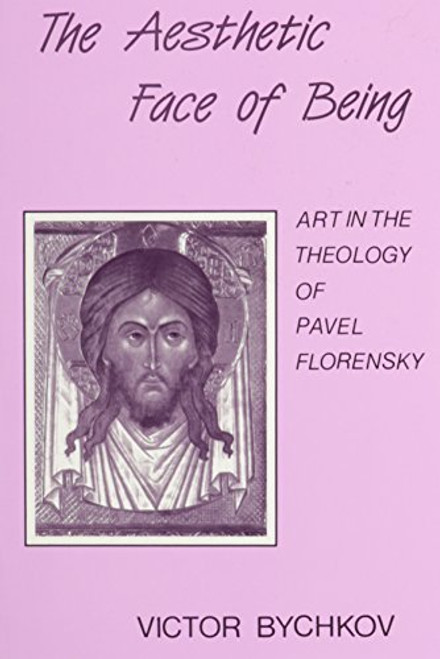 The Aesthetic Face of Being: Art in the Theology of Pavel Florensky