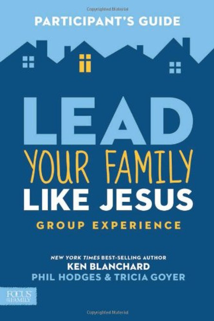 Lead Your Family Like Jesus Group Experience Participant's Guide
