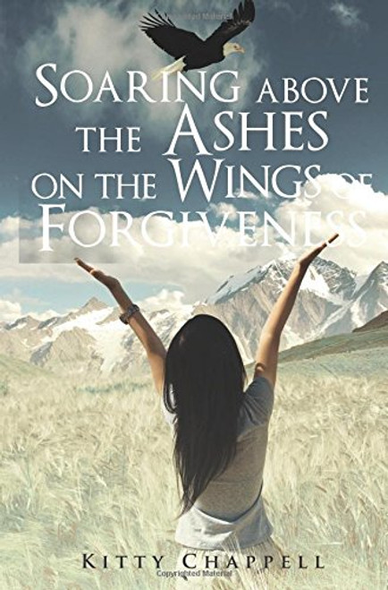 Soaring above the Ashes on the Wings of Forgiveness