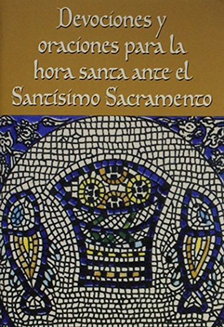 Devociones y oraciones para la hora santa ante el Santsimo Sacramento (Spanish Edition)