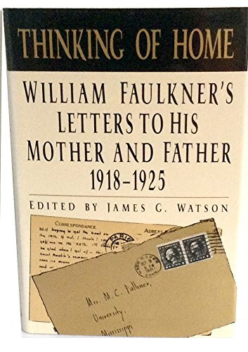 Thinking of Home: William Faulkner's Letters to His Mother and Father 1918-1925