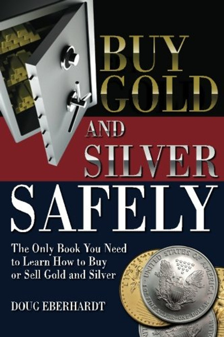 Buy Gold and Silver Safely: The Only Book You Need to Learn How to Buy or Sell Gold and Silver