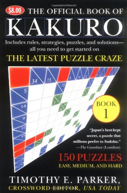 The Official Book of Kakuro: Book 1: 150 Puzzles -- Easy, Medium, and Hard