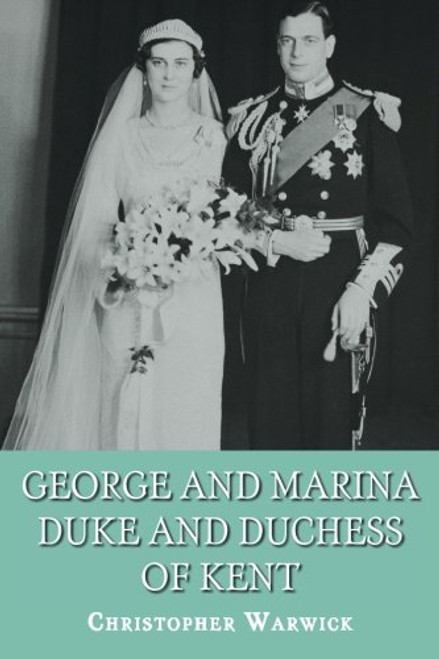 George and Marina: Duke and Duchess of Kent