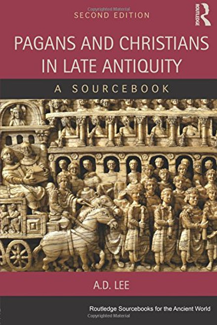 Pagans and Christians in Late Antiquity: A Sourcebook (Routledge Sourcebooks for the Ancient World)