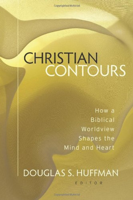 Christian Contours: How a Biblical Worldview Shapes the Mind and Heart
