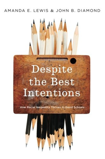 Despite the Best Intentions: How Racial Inequality Thrives in Good Schools (Transgressing Boundaries: Studies in Black Politics and Black Communities)