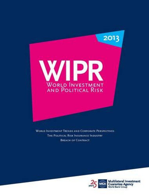 World Investment and Political Risk 2013: Investment and Industry Trends, Perspectives, Risks World Investment and Political Risk 2013: Investment and Industry Trends, Perspectives, Risks