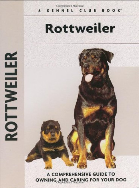 Rottweiler: A Comprehensive Guide to Owning and Caring for Your Dog (Comprehensive Owner's Guide)