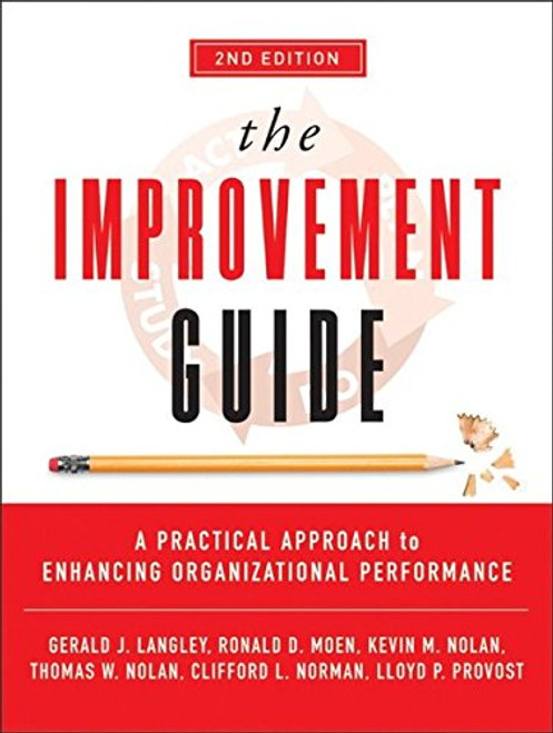 The Improvement Guide: A Practical Approach to Enhancing Organizational Performance