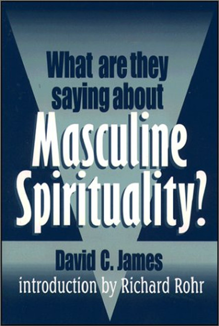 What Are They Saying About Masculine Spirituality? What Are They Saying About Masculine Spirituality?