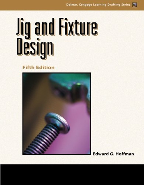 Jig and Fixture Design, 5E (Delmar Learning Drafting)