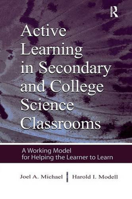 Active Learning in Secondary and College Science Classrooms: A Working Model for Helping the Learner To Learn
