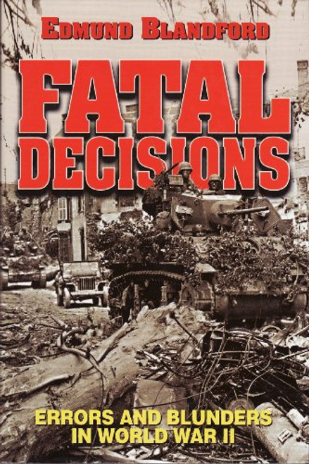 Fatal Decisions: Errors and Blunders in World War II