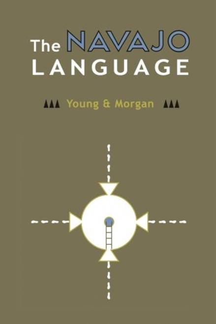 The Navajo Language: The Elements of Navajo Grammar with a Dictionary in Two Parts  Containing Basic Vocabularies of Navajo and English (Navajo Language Dictionary) (Volume 1)