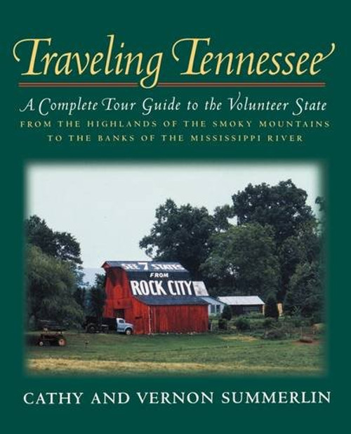 Traveling Tennessee: A Complete Tour Guide to the Volunteer State from the Highlands of the Smoky Mountains to the Banks of the Mississippi River