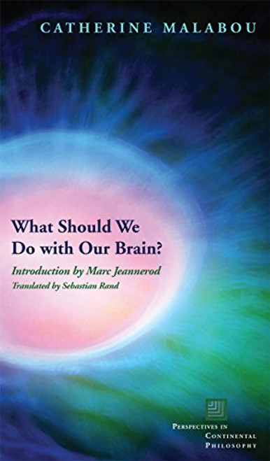 What Should We Do with Our Brain? (Perspectives in Continental Philosophy)
