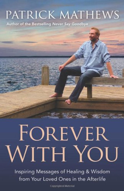 Forever With You: Inspiring Messages of Healing & Wisdom from your Loved Ones in the Afterlife