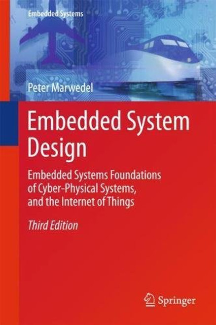 Embedded System Design: Embedded Systems Foundations of Cyber-Physical Systems, and the Internet of Things