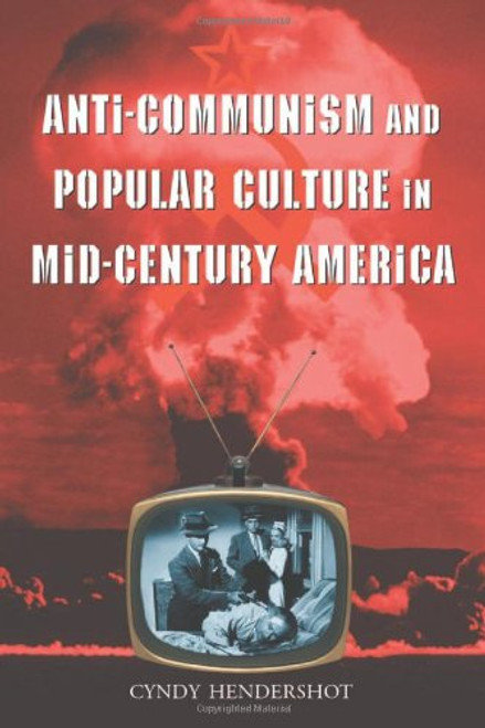 Anti-Communism and Popular Culture in Mid-Century America Anti-Communism and Popular Culture in Mid-Century America