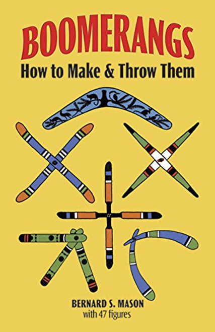 Boomerangs: How to Make and Throw Them Boomerangs: How to Make and Throw Them