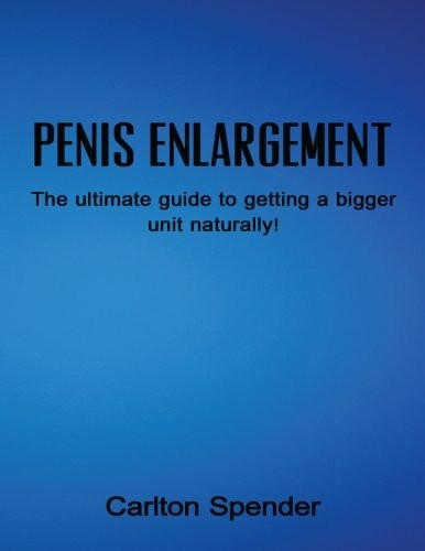 Penis Enlargement: The Ultimate Guide to Getting a Bigger UNit Naturally!