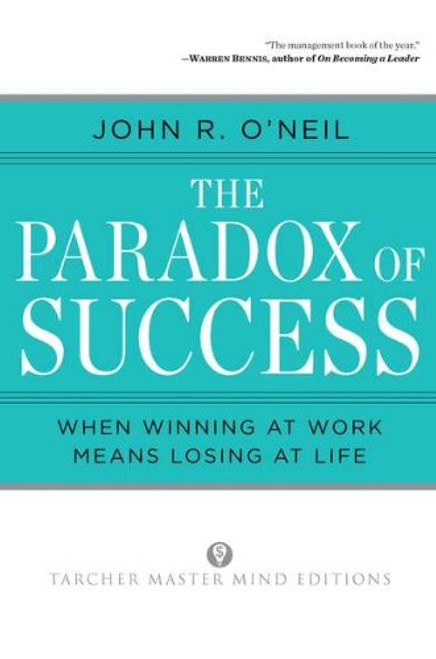 The Paradox of Success: When Winning at Work Means Losing at Life (Tarcher Master Mind Editions)