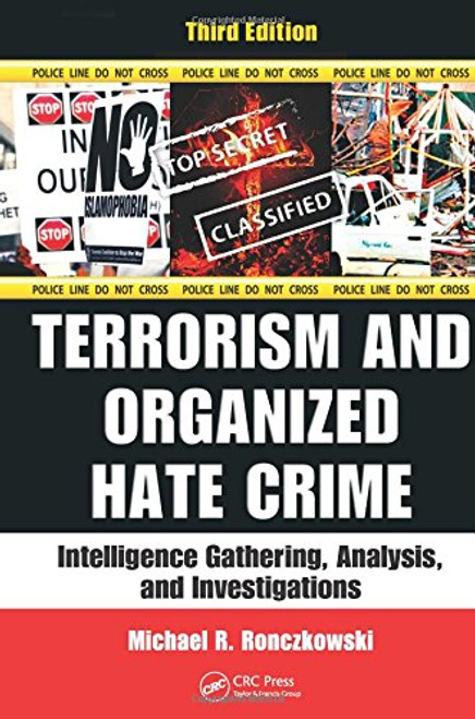 Terrorism and Organized Hate Crime: Intelligence Gathering, Analysis and Investigations, Third Edition