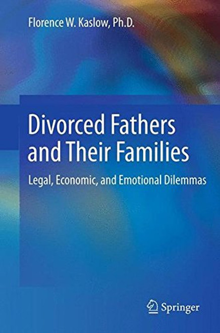 Divorced Fathers and Their Families: Legal, Economic, and Emotional Dilemmas Divorced Fathers and Their Families: Legal, Economic, and Emotional Dilemmas