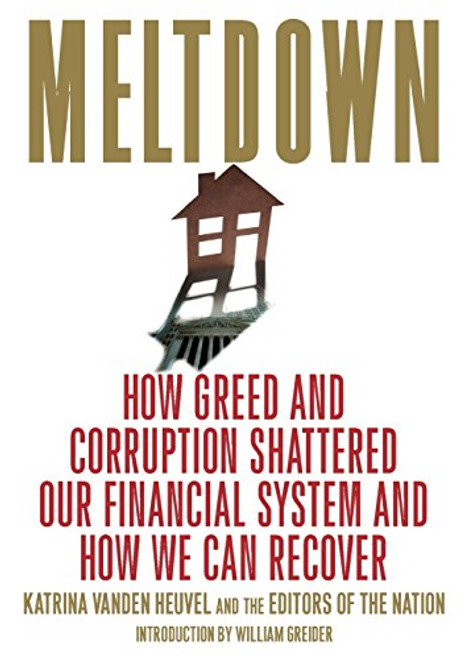 Meltdown: How Greed and Corruption Shattered Our Financial System and How We Can Recover