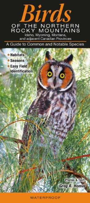 Birds of the Northern Rocky Mountains: Idaho, Wyoming, Montana, & Adjacent Canadian Provinces:  A Guide to Common & Notable Species