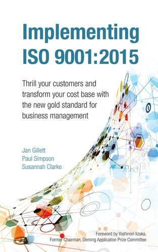 Implementing Iso 9001:2015: Thrill your customers and transform your cost base with the new gold standard for business management