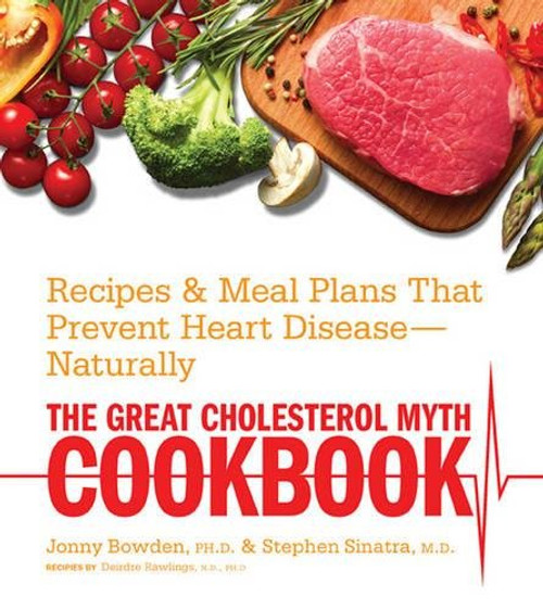 The Great Cholesterol Myth Cookbook: Recipes and Meal Plans That Prevent Heart Disease--Naturally