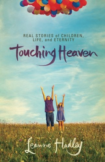 Touching Heaven: Real Stories of Children, Life, and Eternity