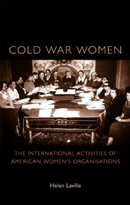 Cold War Women: The International Activities of American Women's Organisations