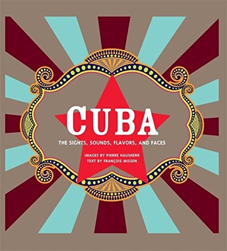 Cuba: The Sights, Sounds, Flavors, and Faces
