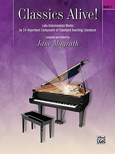 Classics Alive!, Bk 3: Late Intermediate Works by 13 Important Composers of Standard Teaching Literature