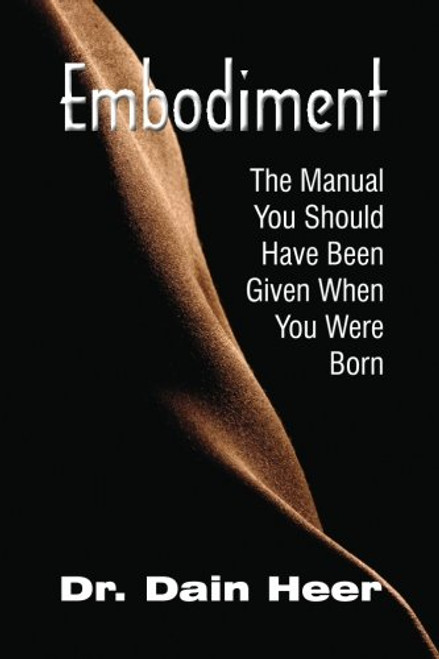 Embodiment: The Manual You Should Have Been Given When You Were Born Embodiment: The Manual You Should Have Been Given When You Were Born