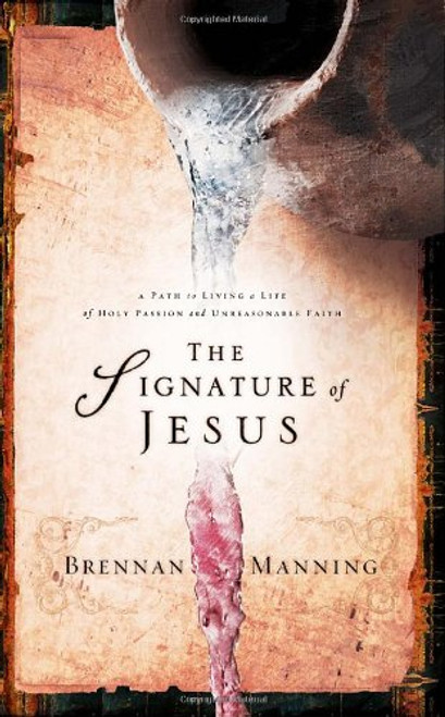 The Signature of Jesus: The Call to a Life Marked by Holy Passion and Relentless Faith