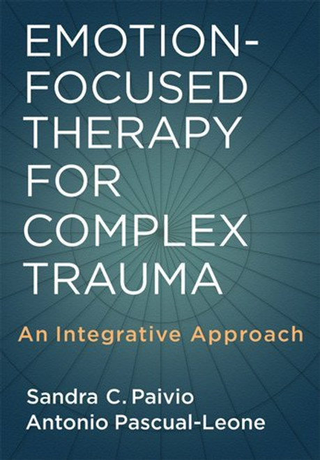 Emotion-Focused Therapy for Complex Trauma: An Integrative Approach