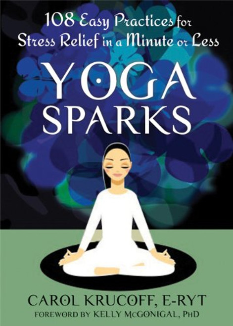 Yoga Sparks: 108 Easy Practices for Stress Relief in a Minute or Less