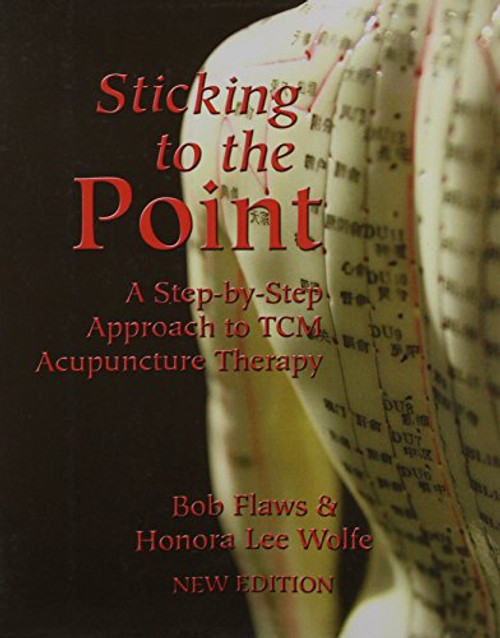 Sticking to the Point: A Step-By-Step Approach to TCM Acupuncture Therapy