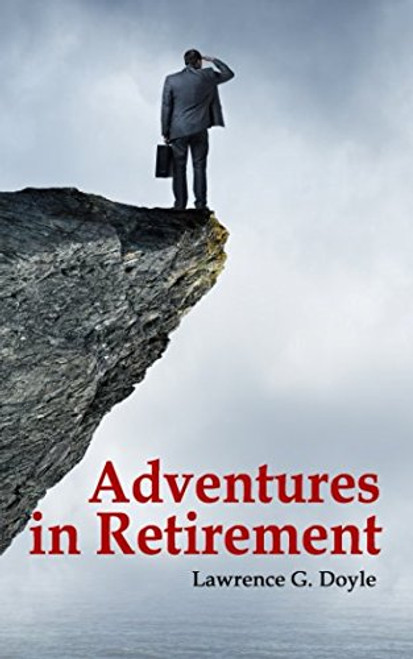 Adventures in Retirement: A hilarious journey into the unknown world of excess time, limited responsibilities and an uncertain future.