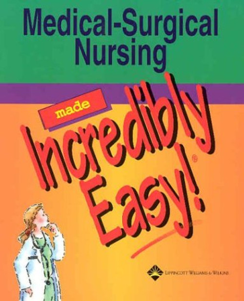 Medical-Surgical Nursing Made Incredibly Easy! (Incredibly Easy! Series)