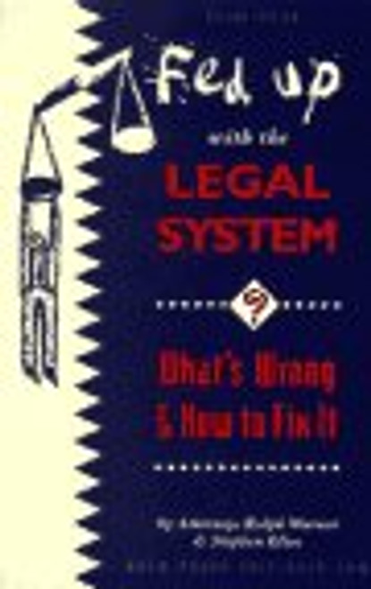 Fed Up With the Legal System?: What's Wrong & How to Fix It Fed Up With the Legal System?: What's Wrong & How to Fix It